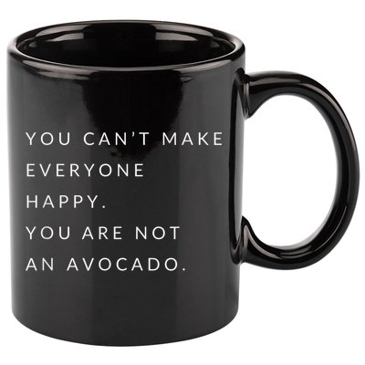 You Can't Make Everyone Happy You Are Not An Avocado 11oz C Handle Ceramic Mug