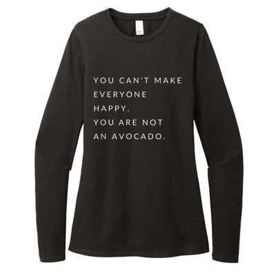 You Can't Make Everyone Happy You Are Not An Avocado Womens CVC Long Sleeve Shirt