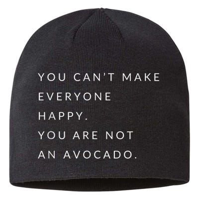 You Can't Make Everyone Happy You Are Not An Avocado Sustainable Beanie