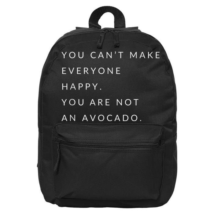 You Can't Make Everyone Happy You Are Not An Avocado 16 in Basic Backpack