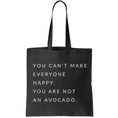 You Can't Make Everyone Happy You Are Not An Avocado Bag