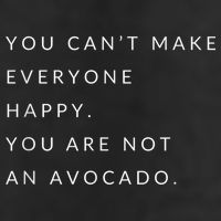 You Can't Make Everyone Happy You Are Not An Avocado Tumbler