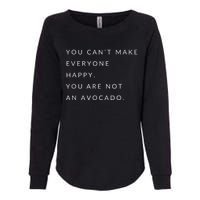 You Can't Make Everyone Happy You Are Not An Avocado Womens California Wash Sweatshirt