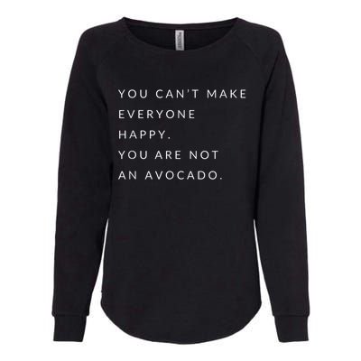 You Can't Make Everyone Happy You Are Not An Avocado Womens California Wash Sweatshirt