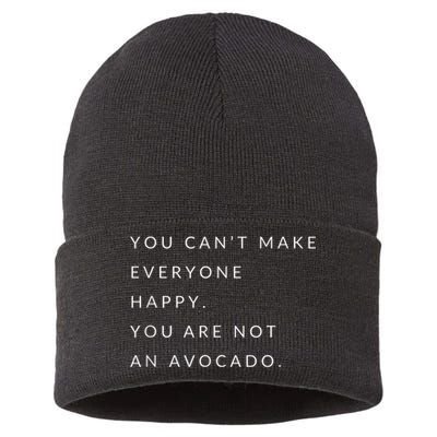 You Can't Make Everyone Happy You Are Not An Avocado Sustainable Knit Beanie