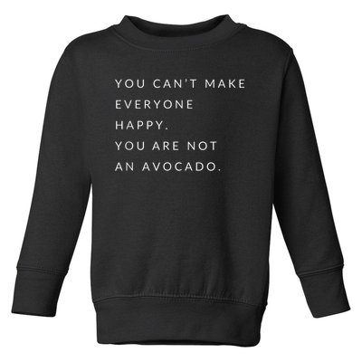 You Can't Make Everyone Happy You Are Not An Avocado Toddler Sweatshirt