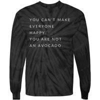 You Can't Make Everyone Happy You Are Not An Avocado Tie-Dye Long Sleeve Shirt