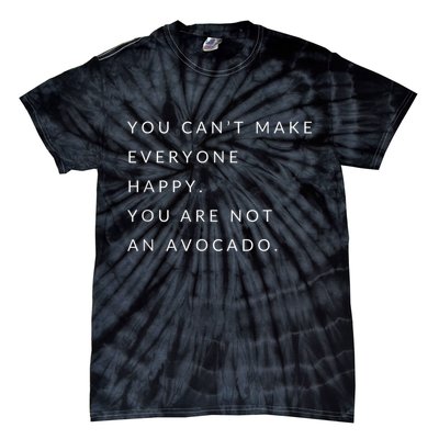 You Can't Make Everyone Happy You Are Not An Avocado Tie-Dye T-Shirt