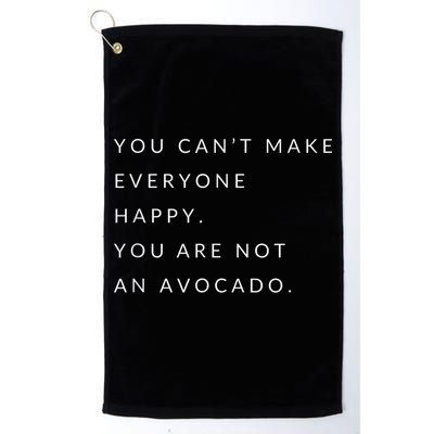 You Can't Make Everyone Happy You Are Not An Avocado Golf Towel
