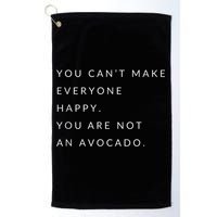 You Can't Make Everyone Happy You Are Not An Avocado Golf Towel
