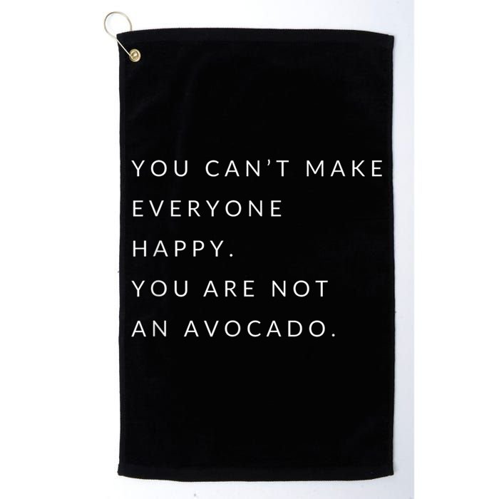 You Can't Make Everyone Happy You Are Not An Avocado Golf Towel