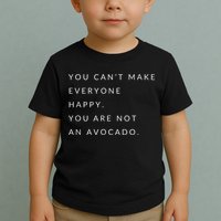 You Can't Make Everyone Happy You Are Not An Avocado Toddler T-Shirt