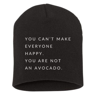 You Can't Make Everyone Happy You Are Not An Avocado Short Acrylic Beanie