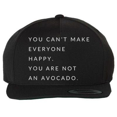 You Can't Make Everyone Happy You Are Not An Avocado Wool Snapback Cap