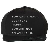 You Can't Make Everyone Happy You Are Not An Avocado Wool Snapback Cap