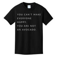 You Can't Make Everyone Happy You Are Not An Avocado Kids T-Shirt