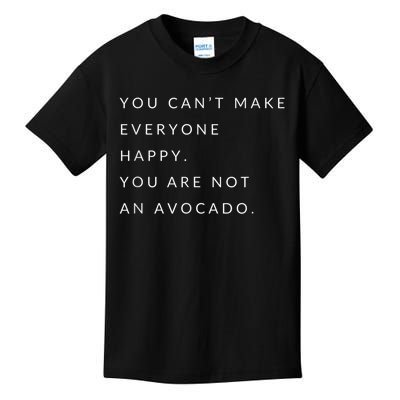 You Can't Make Everyone Happy You Are Not An Avocado Kids T-Shirt