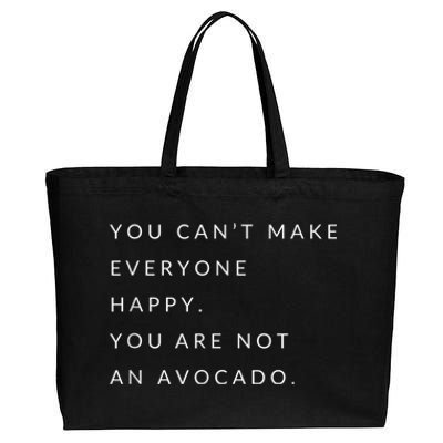 You Can't Make Everyone Happy You Are Not An Avocado Cotton Canvas Jumbo Tote