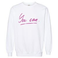 You Can Motivational Quote Garment-Dyed Sweatshirt