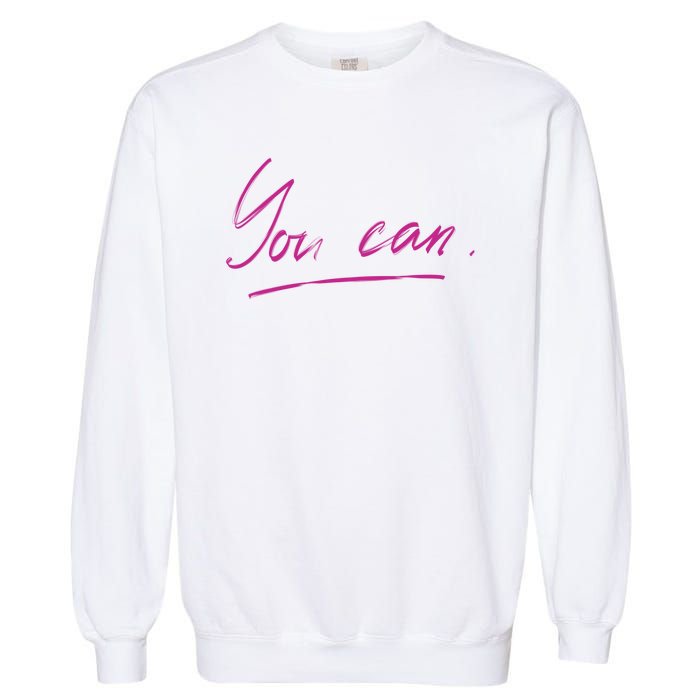 You Can Motivational Quote Garment-Dyed Sweatshirt