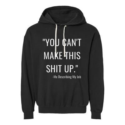 You Cant Make This Shit Up Funny Nurse Saying Garment-Dyed Fleece Hoodie