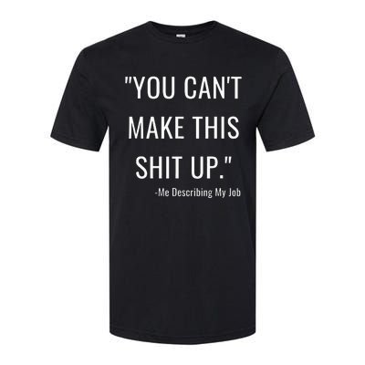 You Cant Make This Shit Up Funny Nurse Saying Softstyle CVC T-Shirt