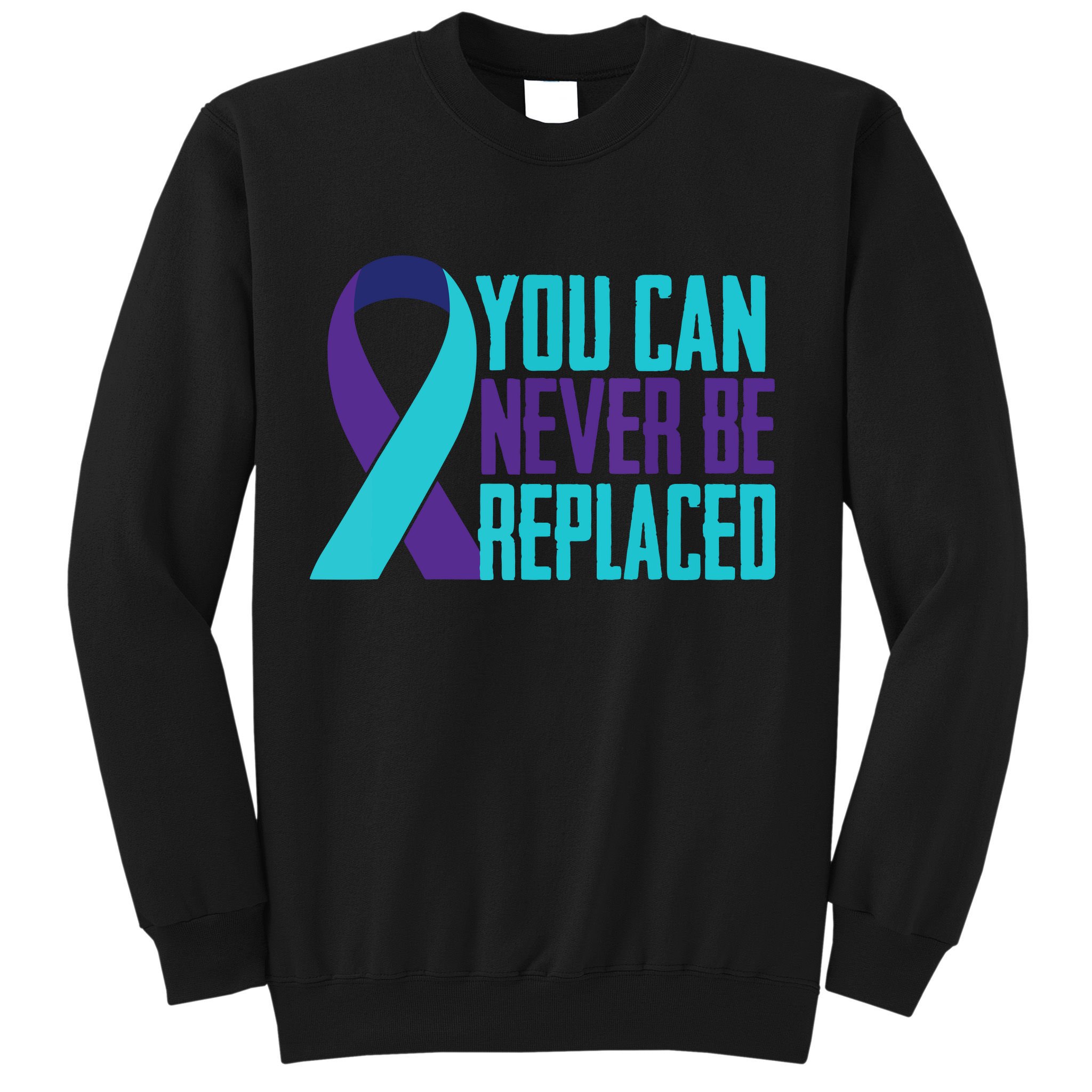 You Can Never Be Replaced Suicide Awareness Sweatshirt