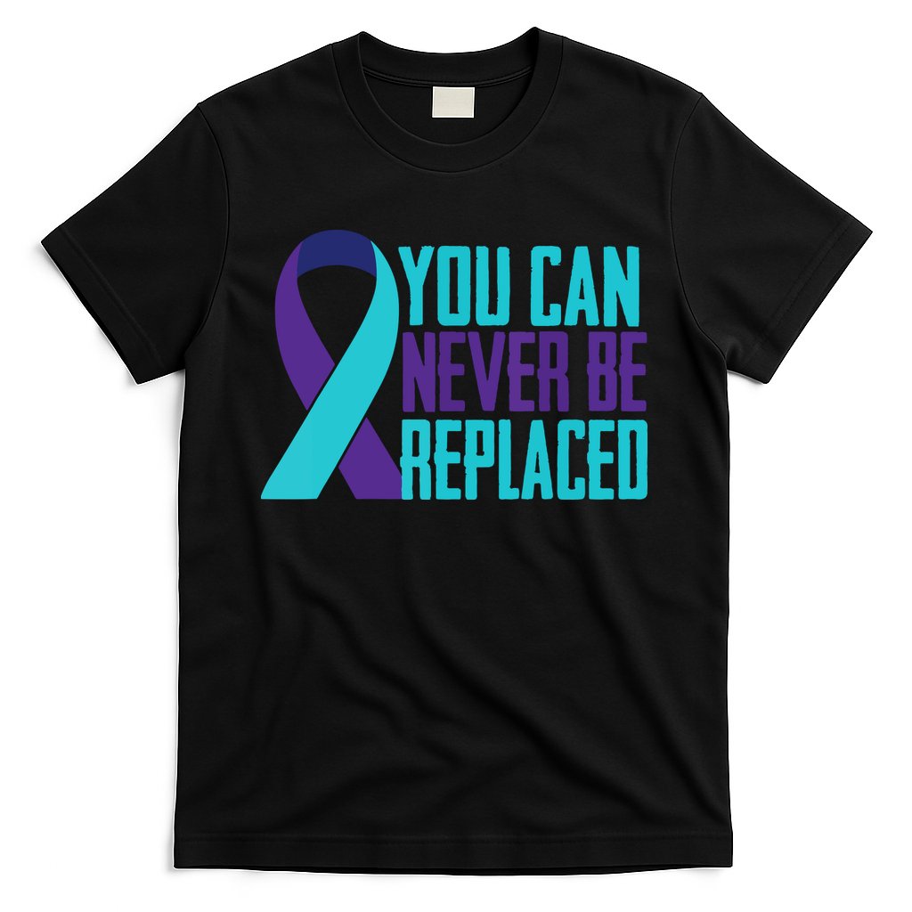 You Can Never Be Replaced Suicide Awareness T-Shirt