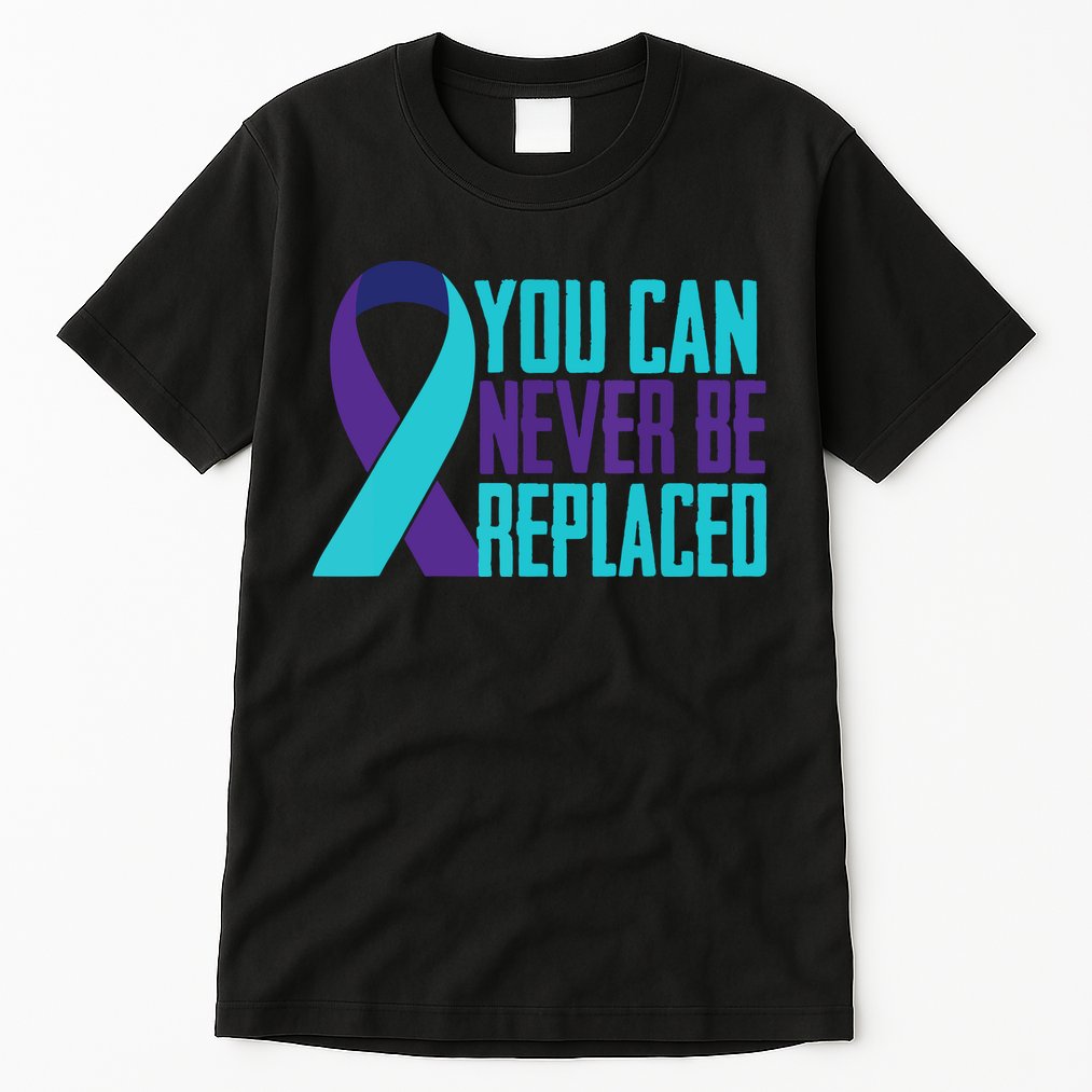 You Can Never Be Replaced Suicide Awareness Tall T-Shirt