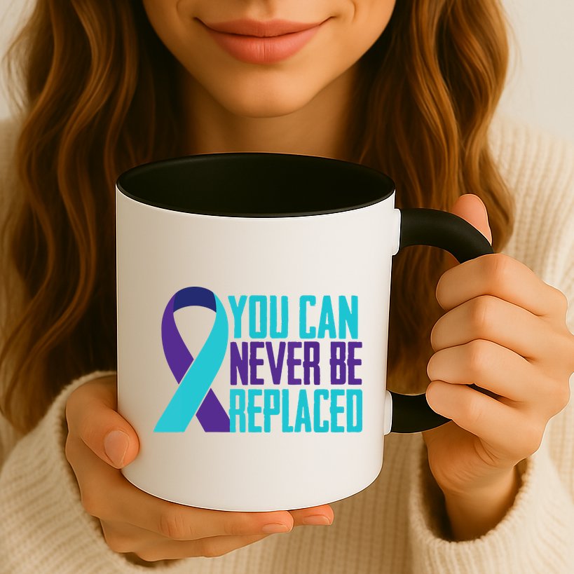 You Can Never Be Replaced Suicide Awareness Mug