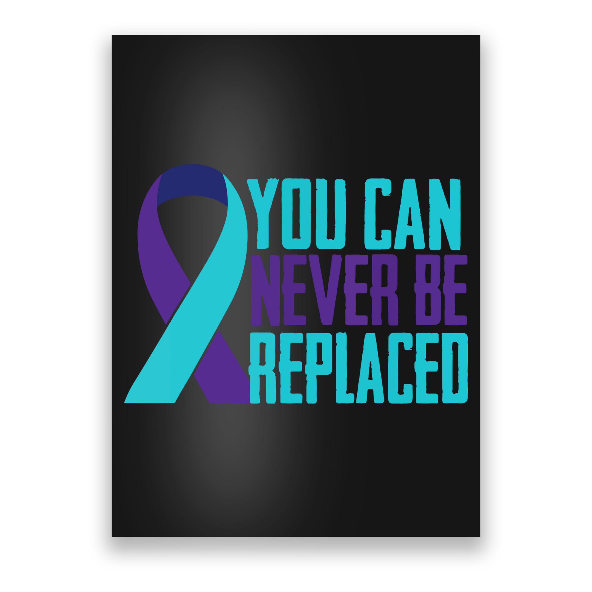 You Can Never Be Replaced Suicide Awareness Poster