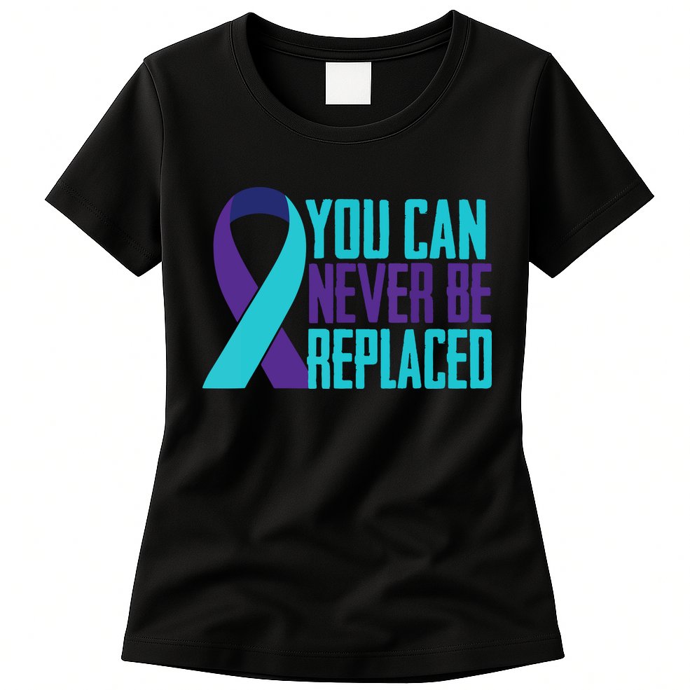You Can Never Be Replaced Suicide Awareness Womens T-Shirt