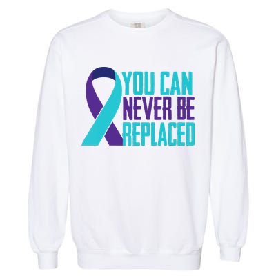 You Can Never Be Replaced Suicide Awareness Garment-Dyed Sweatshirt