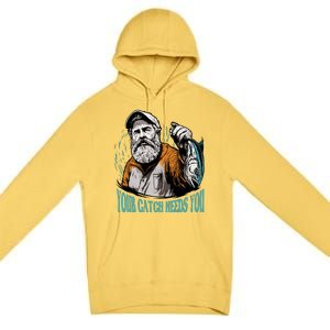 Your Catch Needs You Fishing Premium Pullover Hoodie