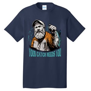 Your Catch Needs You Fishing Tall T-Shirt