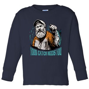 Your Catch Needs You Fishing Toddler Long Sleeve Shirt