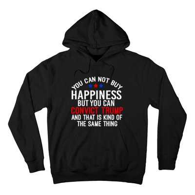 You Can Not Buy Happiness But You Can Convict Trump Hoodie