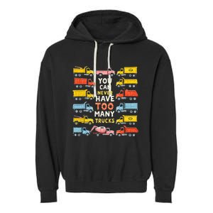 You Can Never Have Too Many Trucks Construction Trucks Garment-Dyed Fleece Hoodie