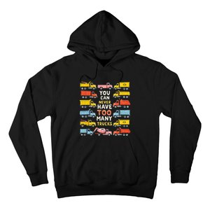 You Can Never Have Too Many Trucks Construction Trucks Hoodie