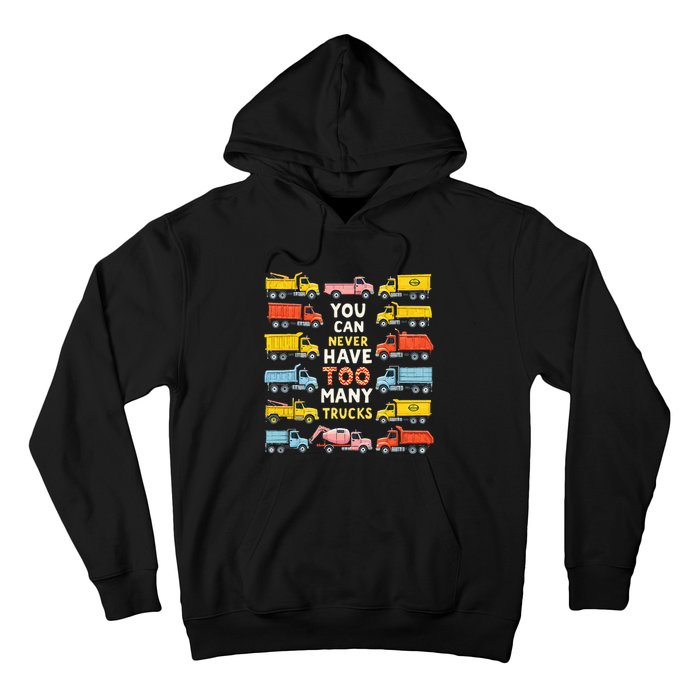 You Can Never Have Too Many Trucks Construction Trucks Hoodie