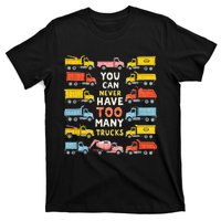 You Can Never Have Too Many Trucks Construction Trucks T-Shirt