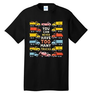 You Can Never Have Too Many Trucks Construction Trucks Tall T-Shirt