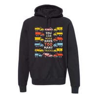 You Can Never Have Too Many Trucks Construction Trucks Premium Hoodie