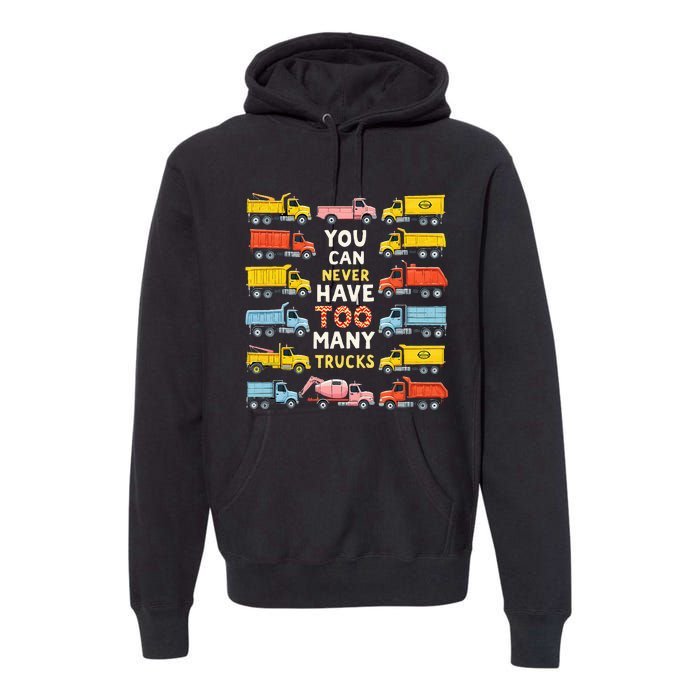 You Can Never Have Too Many Trucks Construction Trucks Premium Hoodie