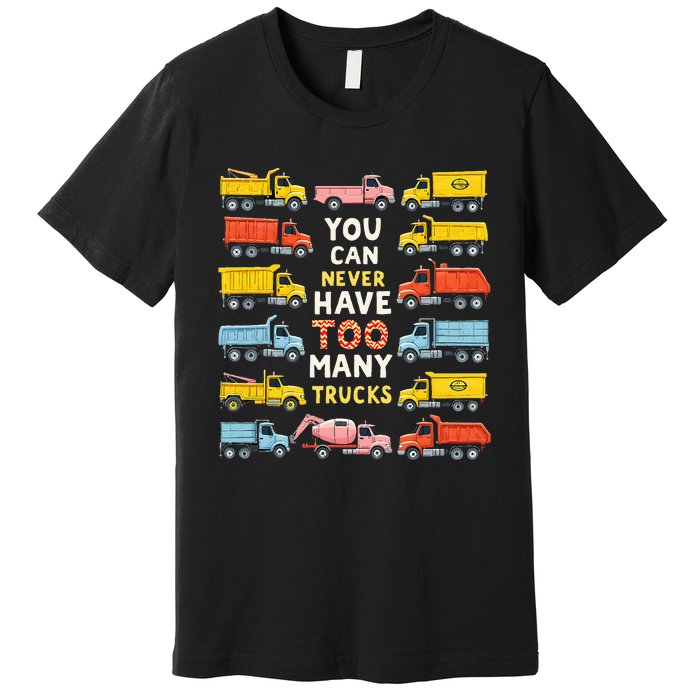 You Can Never Have Too Many Trucks Construction Trucks Premium T-Shirt