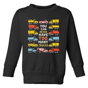 You Can Never Have Too Many Trucks Construction Trucks Toddler Sweatshirt