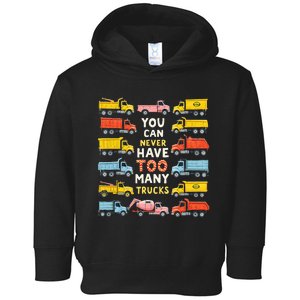 You Can Never Have Too Many Trucks Construction Trucks Toddler Hoodie