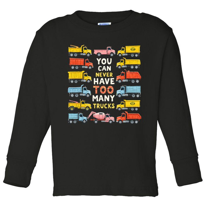 You Can Never Have Too Many Trucks Construction Trucks Toddler Long Sleeve Shirt