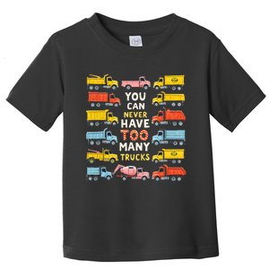 You Can Never Have Too Many Trucks Construction Trucks Toddler T-Shirt