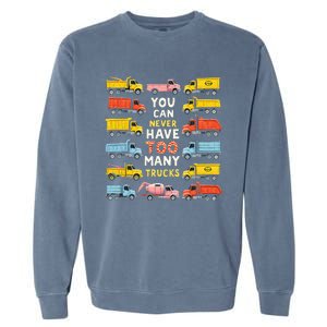 You Can Never Have Too Many Trucks Construction Trucks Garment-Dyed Sweatshirt